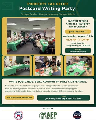 Property Tax Relief Postcard Writing Party flyer — Wednesday, August 12, 6:00-8:00 PM at ROWT Headquarters, 909 E. Rand Road, Arlington Heights, IL. Food and drink provided. Co-hosted by AFP Illinois and ROWT. RSVP to JMueller@afphq.org or 630-240-2568.